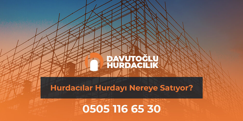 hurdacilar-hurdayi-nereye-satar-gorsel Hurdacılar Hurdayı Nereye Satıyor?