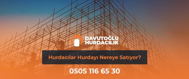 Hurdacılar Hurdayı Nereye Satıyor?